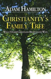 Christianity's Family Tree: What Other Christians Believe and Why