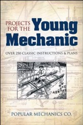 Projects for the Young Mechanic: Over 100 Classic Instructions & Plans