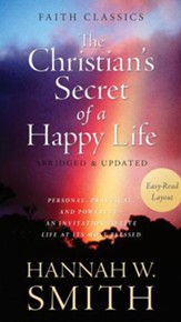 The Christian's Secret of a Happy Life: Personal, Practical, and Powerful-An Invitation to Live Life at Its Most Blessed - eBook