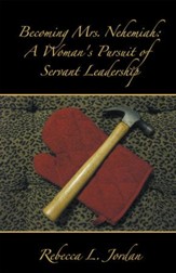 Becoming Mrs. Nehemiah: A Woman's Pursuit of Servant Leadership - eBook