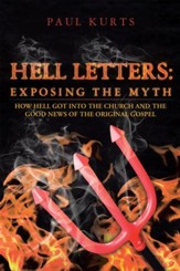 HELL LETTERS: Exposing the Myth: How Hell Got Into The Church And The Good News Of The Original Gospel - eBook