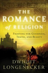 The Romance of Religion: Fighting for Goodness, Truth, and Beauty - eBook