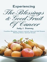 Experiencing the Blessings and Good Fruit of Cancer