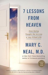 7 Lessons from Heaven: How Dying Taught Me to Live  a Joy-Filled Life