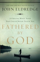 Fathered by God: Learning What Your Dad Could Never Teach You - eBook