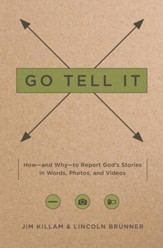 Go Tell It: How-and Why-to Report God's Stories in Words, Photos, and Videos / New edition - eBook