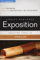 Christ-Centered Exposition Commentary: Exalting Jesus in Ephesians