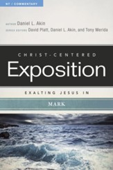 Christ-Centered Exposition Commentary: Exalting Jesus in Mark