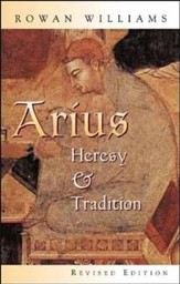 Arius: Heresy & Tradition, Revised