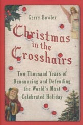 Christmas in the Crosshairs: Two Thousand Years of Denouncing and Defending