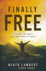 Finally Free: Fighting for Purity with the Power of Grace