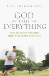 God in My Everything: How an Ancient Rhythm Helps Busy People Enjoy God