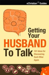 Getting Your Husband to Talk: 101 Ideas for Discovering Each Other Again - eBook