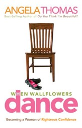 When Wallflowers Dance: Becoming a Woman of Righteous Confidence - eBook