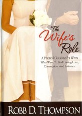 Wife's Role: A Practical Guideline For Wives Who Want To Find Lasting Love, Connection, And Intimacy - eBook