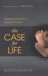 The Case for Life: Equipping Christians to Engage the Culture