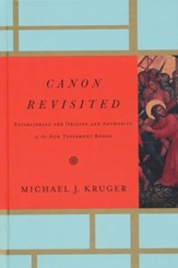 Canon Revisited: Establishing the Origins and Authority of the New Testament Books