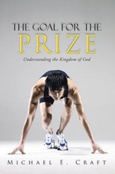 The Goal for the Prize: Understanding the Kingdom of God - eBook