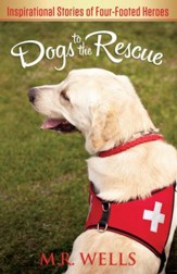 Dogs to the Rescue: Inspirational Stories of Four-Footed Heroes - eBook
