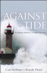 Against the Tide: Reclaiming Authentic Christian Education