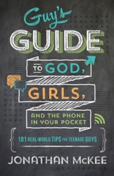 The Guy's Guide to God, Girls, and the Phone in Your Pocket: 101 Real-World Tips for Teenaged Guys - eBook