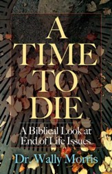 A Time To Die: A Biblical Look at End of Life Issues - eBook