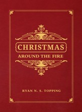 Christmas Around the Fire: Stories, Essays & Poems for the Season of Christ's Birth
