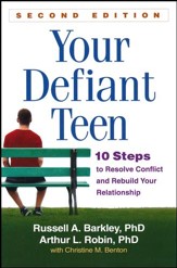 Your Defiant Teen, Second Edition: 10 Steps to Resolve Conflict and Rebuild Your Relationship