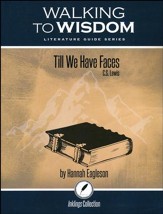 Walking to Wisdom Literature Guide: Till We Have Faces Student Edition