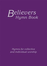Believers Hymn Book: Hymns For Collective and Individual Worship