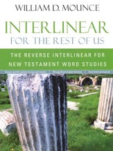 Interlinear for the Rest of Us: The Reverse Interlinear for New Testament Word Studies