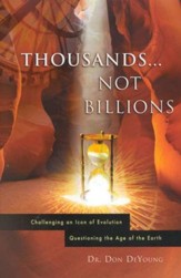 Thousands Not Billions: Challenging an Icon of  Evolution, Questioning the Age of the Earth