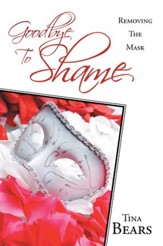 Goodbye To Shame: Removing The Mask - eBook