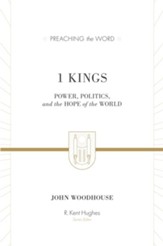 1 Kings: Power, Politics, and the Hope of the World (Preaching the Word)