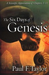 The Six Days of Genesis: A Scientific Appreciation of Chapters 1-11