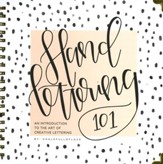 Hand Lettering 101: An Introduction to the Art of Creative Lettering (Spiralbound)