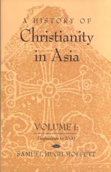 A History of Christianity in Asia, Volume 1:  Beginnings to 1500