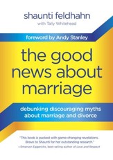The Good News About Marriage: Debunking Discouraging Myths about Marriage and Divorce - eBook