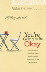 You're Going to Be Okay: Encouraging Truth Your Heart Needs to Hear, Especially on the Hard Days - eBook