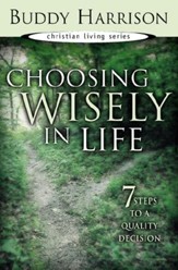 Choosing Wisely in Life: 7 Steps to a Quality Decision - eBook