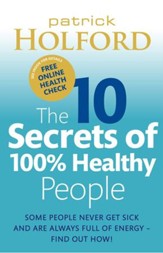 The 10 Secrets of 100% Healthy People: Some People Never Get Sick and Are Always Full of Energy A Find Out How! / Digital original - eBook