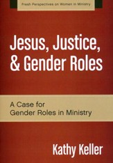 Jesus, Justice, and Gender Roles: A Case for Gender Roles in Ministry