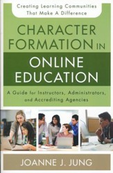Character Formation in Online Education: A Guide for Instructors, Administrators, and Accrediting Bodies