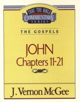 John Chapters 11-21: Thru the Bible Commentary Series