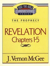 Revelation Chapters 1-5: Thru the Bible Commentary Series