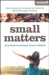 Small Matters: How Churches and Parents Can Raise Up World-Changing Children