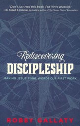 Rediscovering Discipleship: Making Jesus' Final Words Our First Work