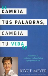 Cambia Tus Palabras, Cambie Tu Vida: Entender el Poder  de Cada Palabra que Disces, Change Your Words, Spanish