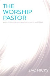 The Worship Pastor: A Call to Ministry for Worship Leaders and Teams