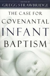 The Case for Covenantal Infant Baptism